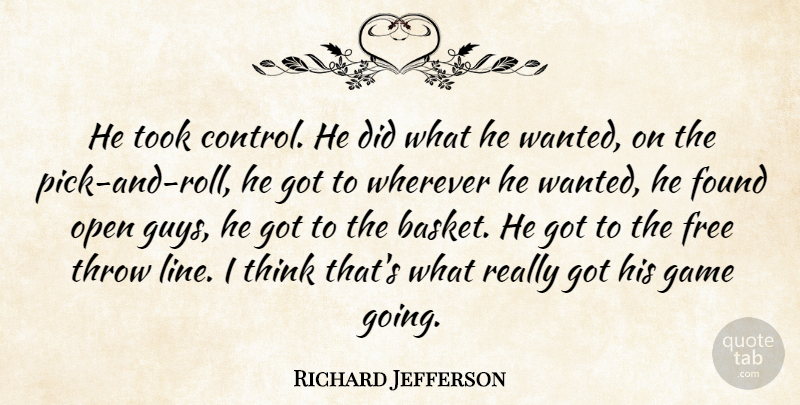 Richard Jefferson Quote About Found, Free, Game, Open, Throw: He Took Control He Did...