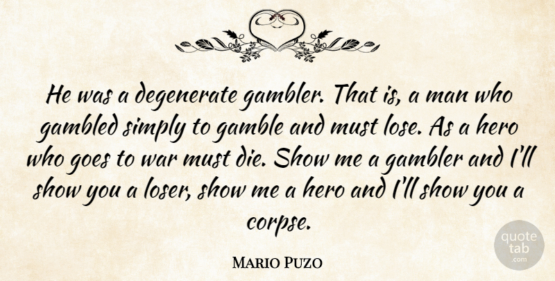 Mario Puzo Quote About War, Hero, Men: He Was A Degenerate Gambler...