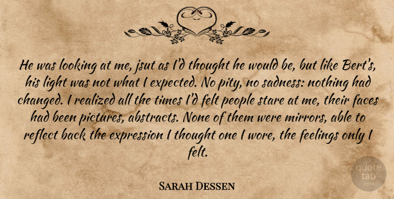 Sarah Dessen Quote About Sadness, Mirrors, Light: He Was Looking At Me...