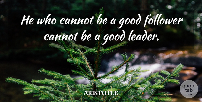 Aristotle Quote About Leadership, Dancing, Followers: He Who Cannot Be A...