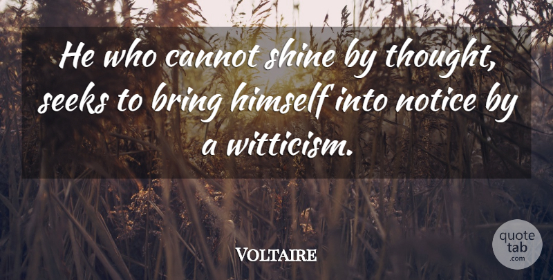 Voltaire Quote About Shining, Wit: He Who Cannot Shine By...