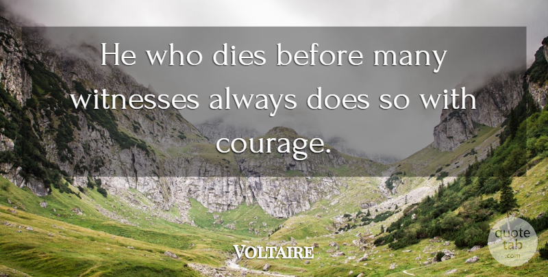 Voltaire Quote About Courage, Bravery, Doe: He Who Dies Before Many...