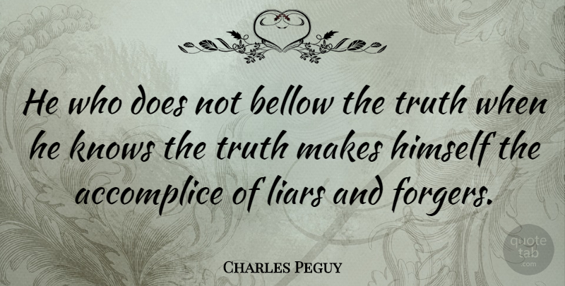 Charles Peguy Quote About Honesty, Truth, Liars: He Who Does Not Bellow...