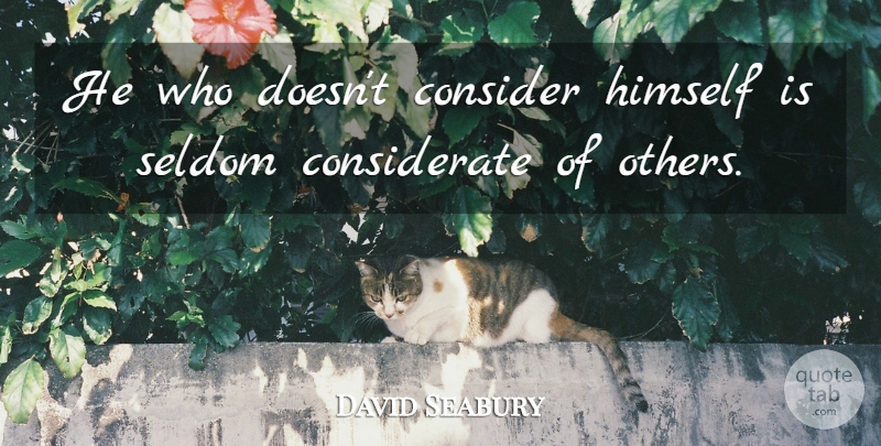 David Seabury Quote About Considerate, Considerate And Caring, Be Considerate: He Who Doesnt Consider Himself...