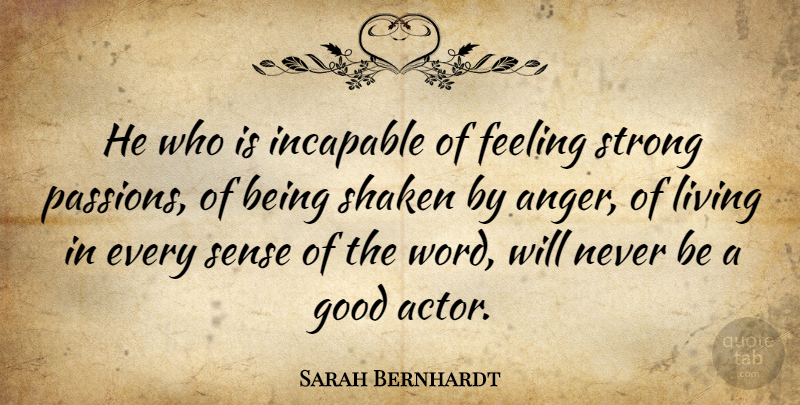 Sarah Bernhardt Quote About Strong, Anger, Passion: He Who Is Incapable Of...
