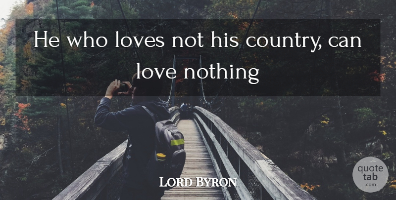 Lord Byron Quote About Loves: He Who Loves Not His...