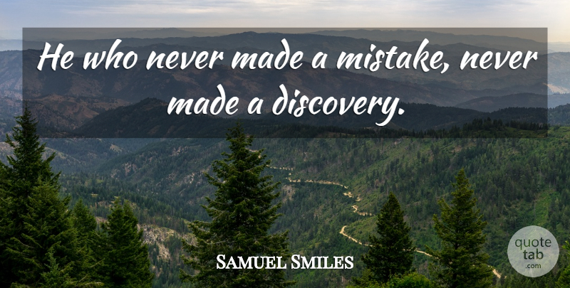 Samuel Smiles Quote About Inspirational, Motivational, Smile: He Who Never Made A...