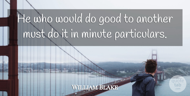 William Blake Quote About Hypocrite, Action, Minutes: He Who Would Do Good...