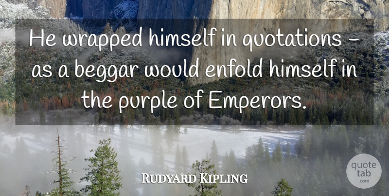 Rudyard Kipling Quote About Knowledge, Purple, Belief: He Wrapped Himself In Quotations...