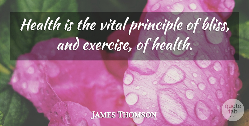James Thomson Quote About Exercise, Fitness, Health, Principle, Vital: Health Is The Vital Principle...