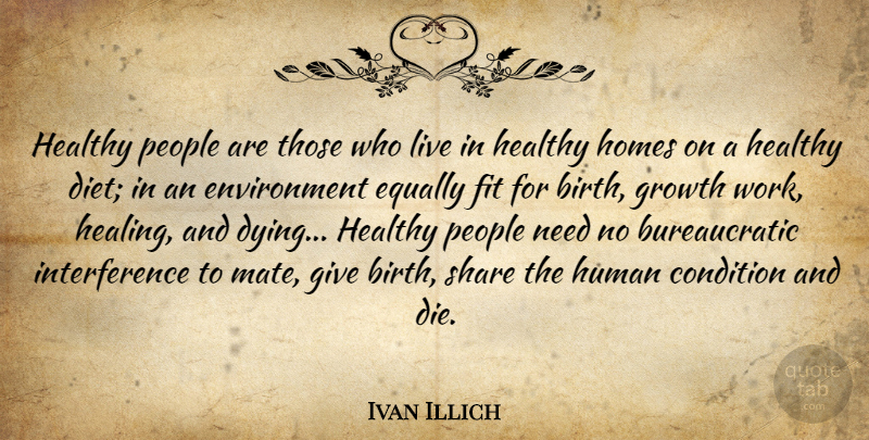 Ivan Illich Quote About Get Well, Health, Healing: Healthy People Are Those Who...