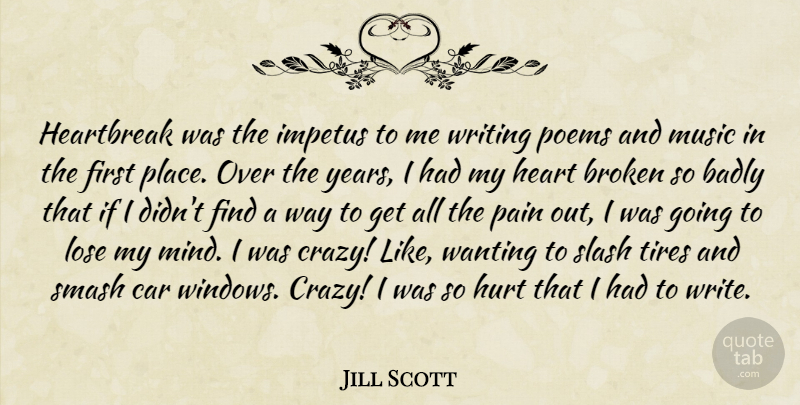 Jill Scott Quote About Hurt, Pain, Crazy: Heartbreak Was The Impetus To...