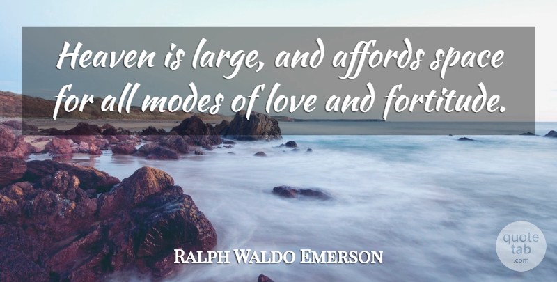 Ralph Waldo Emerson Quote About Space, Heaven, Fortitude: Heaven Is Large And Affords...