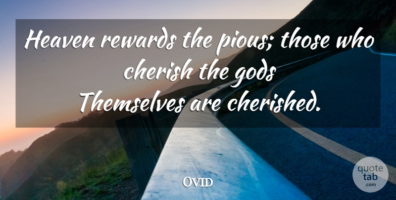 Ovid Quote About Heaven, Rewards, Cherish: Heaven Rewards The Pious Those...