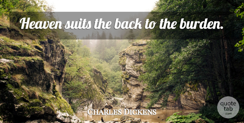 Charles Dickens Quote About Heaven, Suits, Burden: Heaven Suits The Back To...