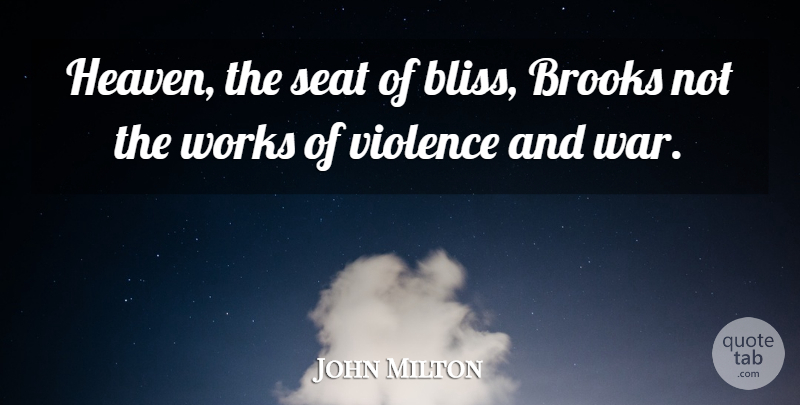 John Milton Quote About War, Heaven, Violence: Heaven The Seat Of Bliss...