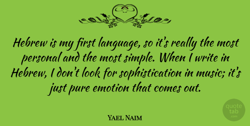 Yael Naim Quote About Emotion, Hebrew, Music, Personal, Pure: Hebrew Is My First Language...
