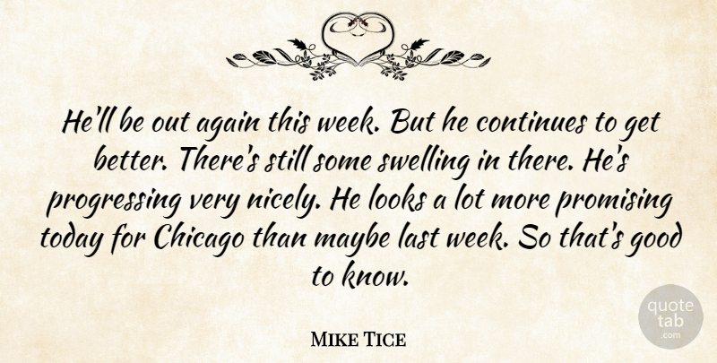 Mike Tice Quote About Again, Chicago, Continues, Good, Last: Hell Be Out Again This...