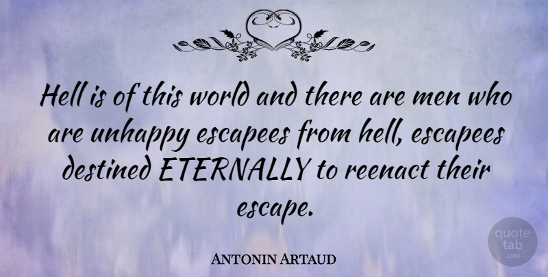 Antonin Artaud Quote About Men, Unhappy, World: Hell Is Of This World...