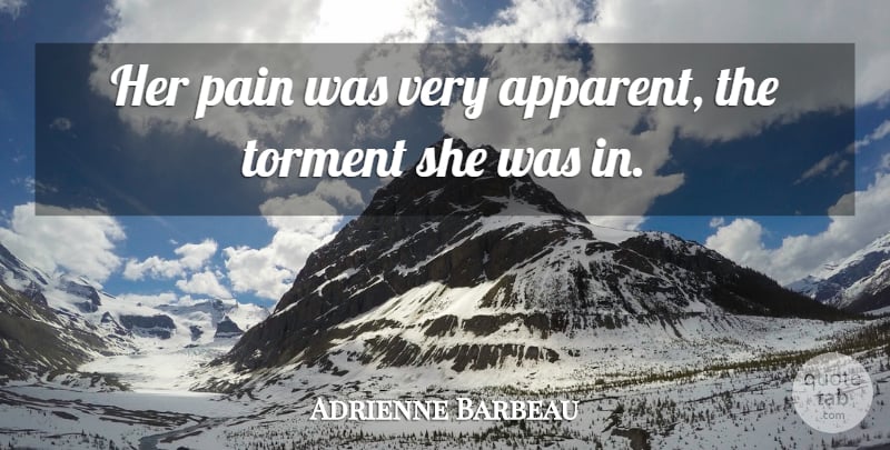 Adrienne Barbeau Quote About Pain, Torment: Her Pain Was Very Apparent...