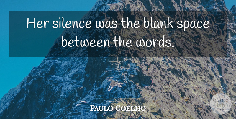 Paulo Coelho Quote About Space, Silence, Blank: Her Silence Was The Blank...