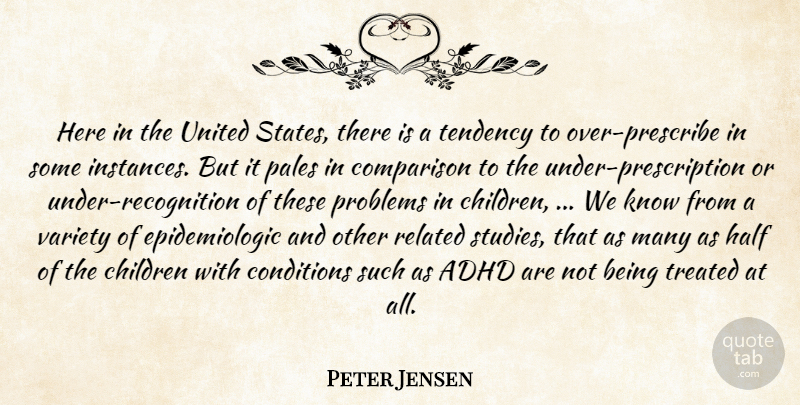 Peter Jensen Quote About Children, Comparison, Conditions, Half, Problems: Here In The United States...