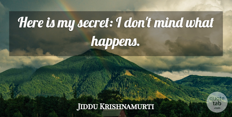 Jiddu Krishnamurti Quote About Freedom, Inspire, Mind: Here Is My Secret I...