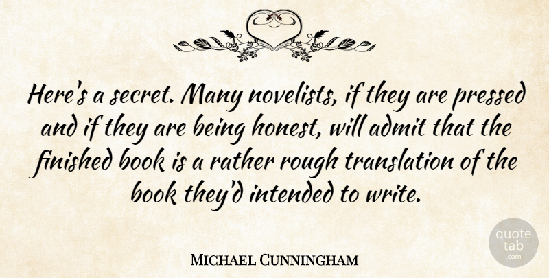 Michael Cunningham Quote About Book, Writing, Secret: Heres A Secret Many Novelists...
