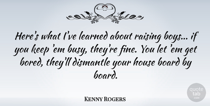 Kenny Rogers Quote About Boys, Bored, House: Heres What Ive Learned About...