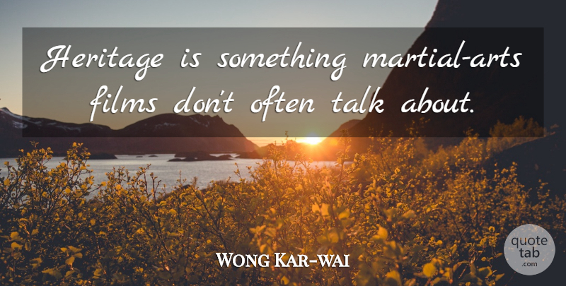 Wong Kar-wai Quote About undefined: Heritage Is Something Martial Arts...