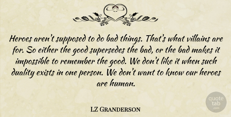 LZ Granderson Quote About Bad, Duality, Either, Exists, Good: Heroes Arent Supposed To Do...