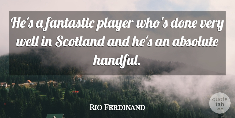 Rio Ferdinand Quote About Absolute, Fantastic, Player, Scotland: Hes A Fantastic Player Whos...