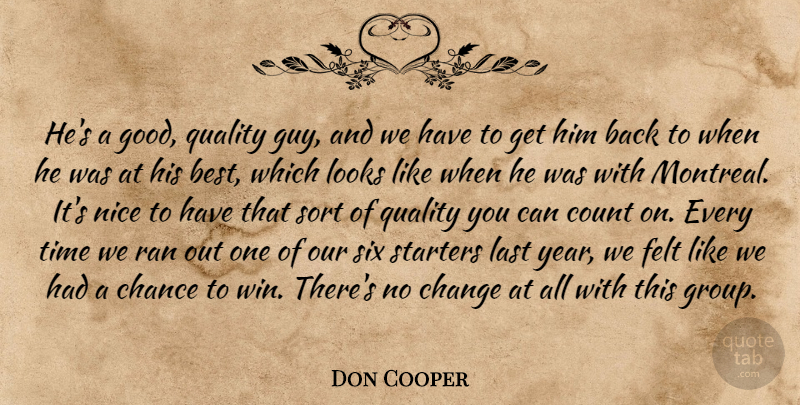 Don Cooper Quote About Chance, Change, Count, Felt, Last: Hes A Good Quality Guy...