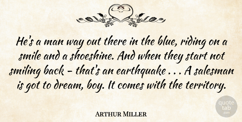 Arthur Miller Quote About Earthquake, Man, Riding, Salesman, Smile: Hes A Man Way Out...