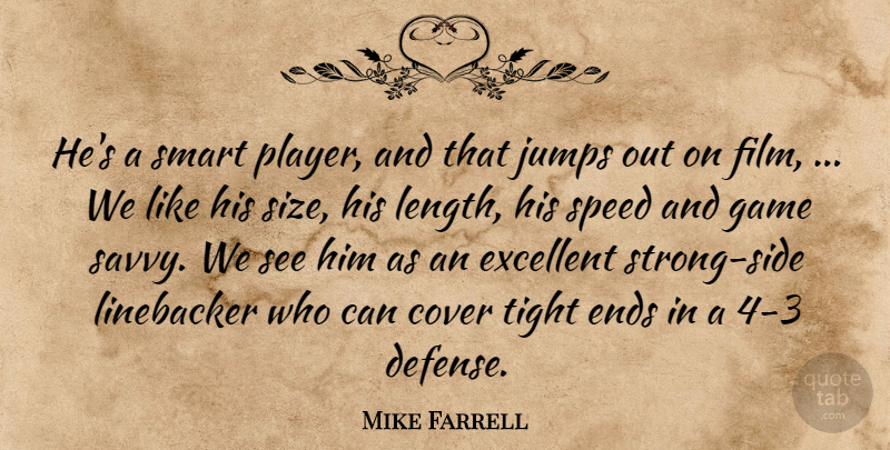 Mike Farrell Quote About Cover, Ends, Excellent, Game, Jumps: Hes A Smart Player And...