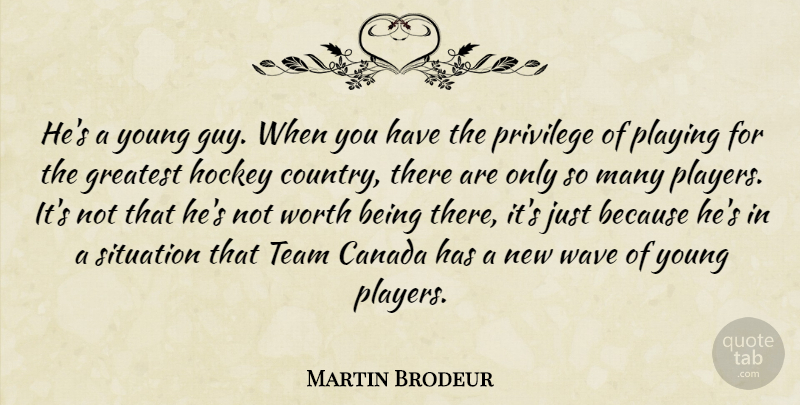Martin Brodeur Quote About Canada, Country, Greatest, Hockey, Playing: Hes A Young Guy When...