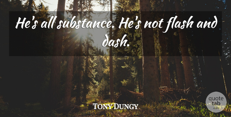 Tony Dungy Quote About Flash: Hes All Substance Hes Not...