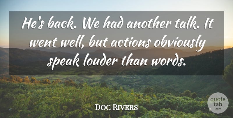 Doc Rivers Quote About Actions, Louder, Obviously, Speak: Hes Back We Had Another...