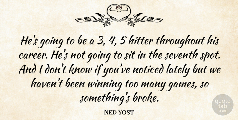 Ned Yost Quote About Hitter, Lately, Noticed, Seventh, Sit: Hes Going To Be A...