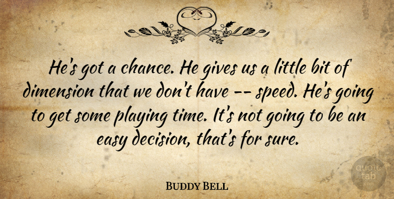 Buddy Bell Quote About Bit, Dimension, Easy, Gives, Playing: Hes Got A Chance He...