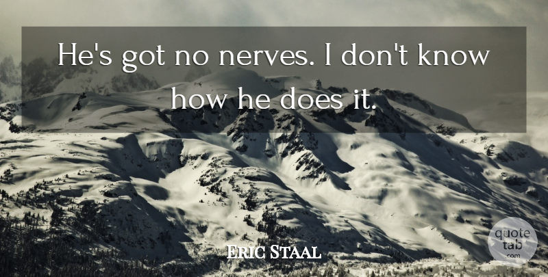 Eric Staal Quote About undefined: Hes Got No Nerves I...