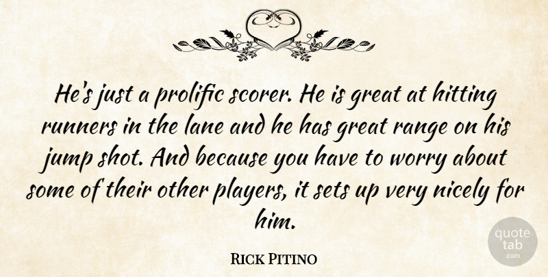 Rick Pitino Quote About Great, Hitting, Jump, Lane, Nicely: Hes Just A Prolific Scorer...