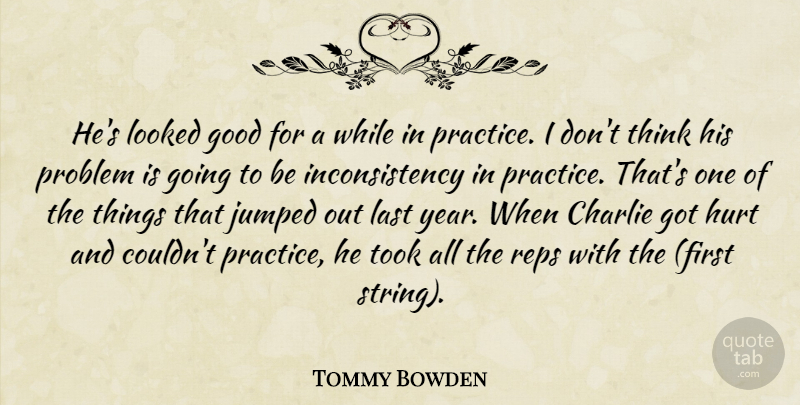 Tommy Bowden Quote About Charlie, Good, Hurt, Last, Looked: Hes Looked Good For A...