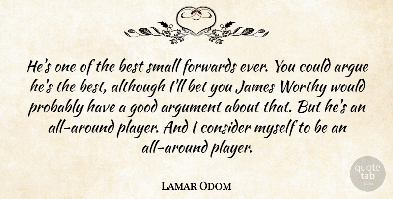 Lamar Odom Quote About Although, Argue, Argument, Best, Bet: Hes One Of The Best...