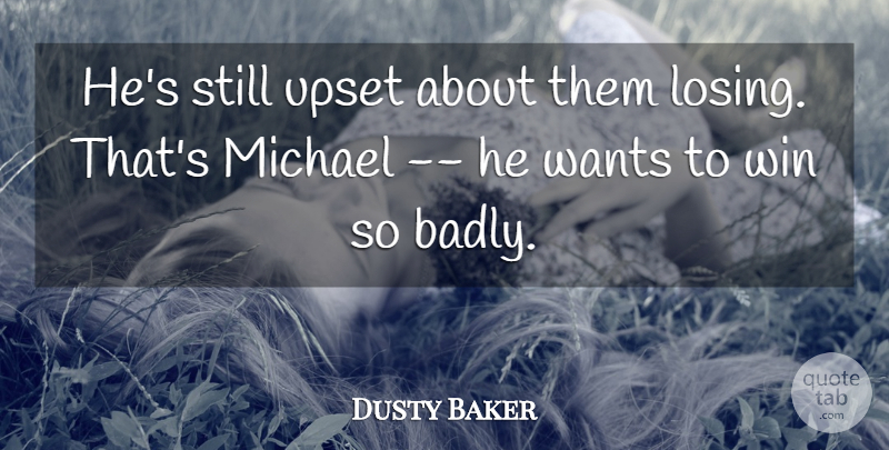 Dusty Baker Quote About Michael, Upset, Wants, Win: Hes Still Upset About Them...