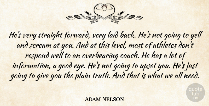 Adam Nelson Quote About Athletes, Good, Laid, Plain, Respond: Hes Very Straight Forward Very...