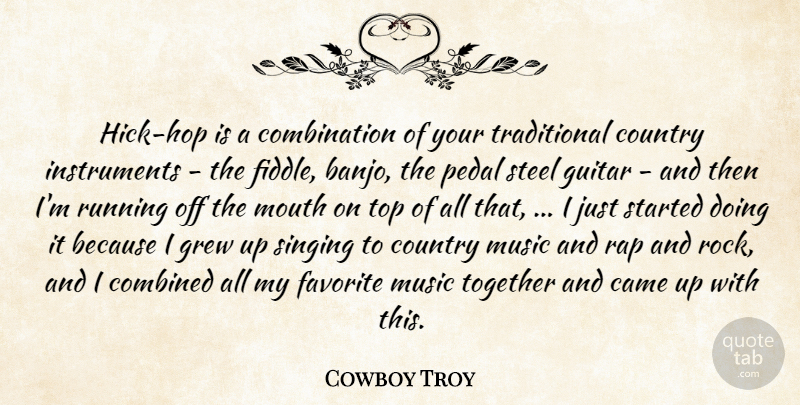Cowboy Troy Quote About Came, Combined, Country, Favorite, Grew: Hick Hop Is A Combination...