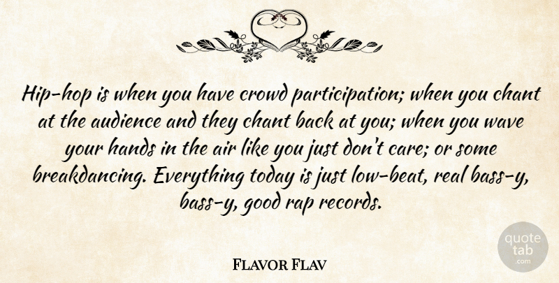 Flavor Flav Quote About Air, Audience, Chant, Crowd, Good: Hip Hop Is When You...