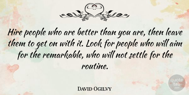 David Ogilvy Quote About Business, Top Management, Service Culture: Hire People Who Are Better...