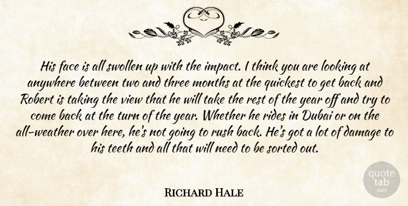 Richard Hale Quote About Anywhere, Damage, Dubai, Face, Looking: His Face Is All Swollen...